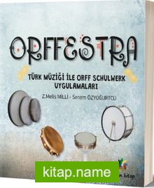 Orffestra  Türk Müziği ile Orff Schulwerk Uygulamaları