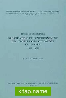 Organisation Et Fonctionnement Des Institutions Ottomanes En Egypte (1517-1917)