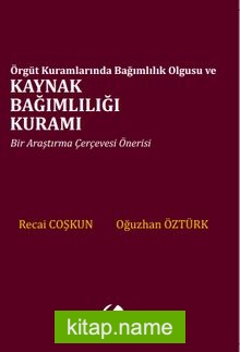 Örgüt Kuramlarında Bağımlılık Olgusu ve Kaynak Bağımlılığı Kuramı