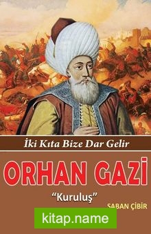 Orhan Gazi İki Kıta Bize Dar Gelir – Kuruluş