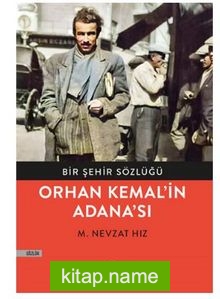 Orhan Kemal’in Adana’sı / Bir Şehrin Sözlüğü