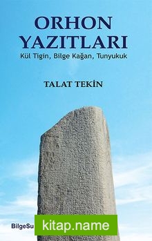 Orhon Yazıtları  Kül Tiğin, Bilge Kağan, Tunyukuk