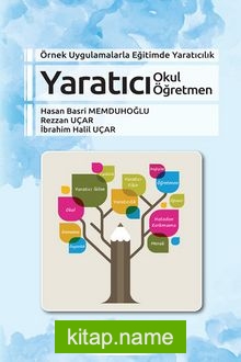 Örnek Uygulamalarla Eğitimde Yaratıcılık Yaratıcı Okul Yaratıcı Öğretmen