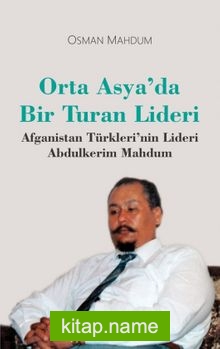 Orta Asya’da Bir Turan Lideri Afganistan Türkleri’nin Lideri Abdulkerim Mahdum