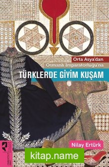 Orta Asya’dan Osmanlı İmparatorluğu’na Türklerde Giyim Kuşam