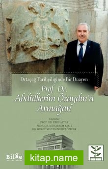 Ortaçağ Tarihçiliğinde Bir Duayen Prof. Dr. Abdülkerim Özaydın’a Armağan