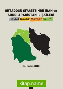 Ortadoğu Siyasetinde İran Ve Suudi Arabistan İlişkileri Devlet, Kimlik, Mezhep Ve Rol