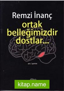 Ortak Belleğimizdir Dostlar