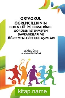 Ortaokul Öğrencilerinin Beden Eğitimi Derslerinde Görülen İstenmeyen Davranışları ve Öğretmenlerin Yaklaşımları