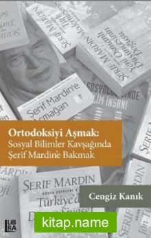 Ortodoksiyi Aşmak: Sosyal Bilimler Kavşağında Şerif Mardin’e Bakmak