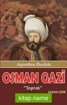 Osman Gazi  Toprak – Aşiretten Devlete