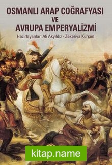 Osmanlı Arap Coğrafyası ve Avrupa Emperyalizmi