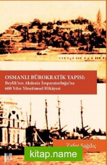 Osmanlı Bürokratik Yapısı: Beylik’ten Akdeniz İmparatorluğu’na 600 Yılın Yönetimsel Hikayesi