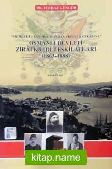 Osmanlı Devleti Zirai Kredi Teşkilatları 1863-1888 Memleket Sandıklarından Ziraat Bankasına