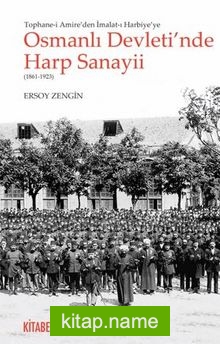 Osmanlı Devleti’nde Harp Sanayii (1861-1923) / Tophane-i Amire’de İmalat-ı Harbiye’ye