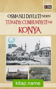 Osmanlı Devleti’nden Türkiye Cumhuriyetine Konya