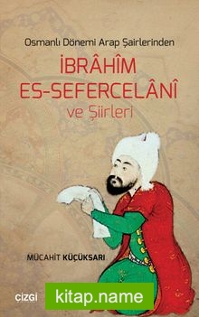 Osmanlı Dönemi Arap Şairlerinden İbrahim Es-Sefercelani ve Şiirleri