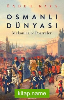 Osmanlı Dünyası Mekanlar ve Portreler