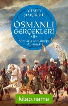 Osmanlı Gerçekleri 2  Sorularla Osmanlı’yı Anlamak