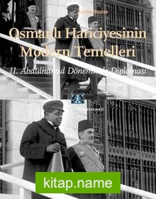 Osmanlı Hariciyesinin Modern Temelleri II. Abdülhamid Döneminde Diplomasi