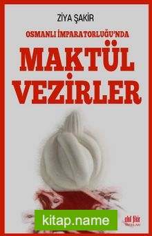 Osmanlı İmparatorluğunda Maktül Vezirler