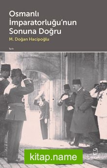 Osmanlı İmparatorluğu’nun Sonuna Doğru