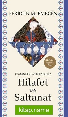 Osmanlı Klasik Çağında Hilafet ve Saltanat