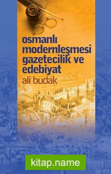 Osmanlı Modernleşmesi Gazetecilik ve Edebiyat