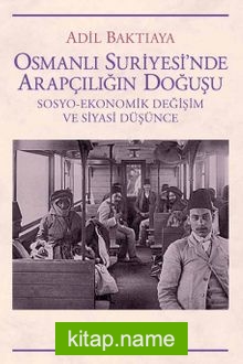 Osmanlı Suriyesi’nde Arapçılığın Doğuşu  Sosyo-Ekonomik Değişim ve Siyasi Düşünce