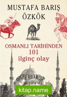 Osmanlı Tarihinden 101 İlginç Olay