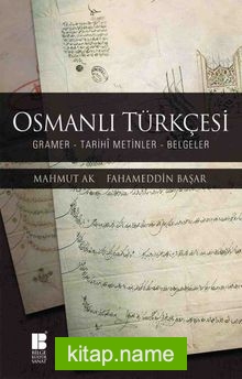 Osmanlı Türkçesi  Gramer – Tarihi Metinler – Belgeler