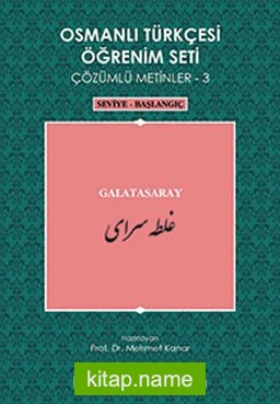 Osmanlı Türkçesi Öğrenim Seti Çözümlü Metinler-3 Galatasaray / Seviye-Başlangıç