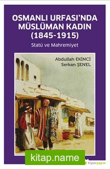 Osmanlı Urfası’nda Müslüman Kadın (1845-1915) Statü ve Mahremiyet