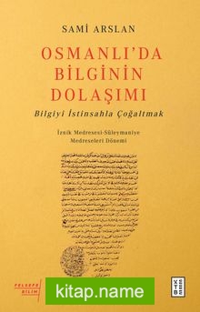 Osmanlı’da Bilginin Dolaşımı Bilgiyi İstinsahla Çoğaltmak