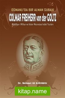 Osmanlı’da Bir Alman Subayı Colmar Freiherr von der Goltz Müdafaa-i Milliye ve Asker Mecmuası’ndaki Yazıları