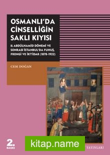 Osmanlı’da Cinselliğin Saklı Kıyısı II. Abdülhamid Dönemi ve Sonrası İstanbul’da Fuhuş Frengi ve İktidar (1878-1922)