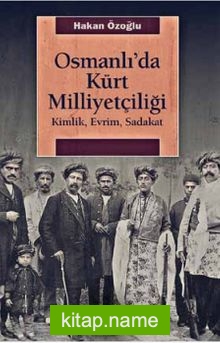 Osmanlı’da Kürt Milliyetçiliği  Kimlik, Evrim, Sadakat