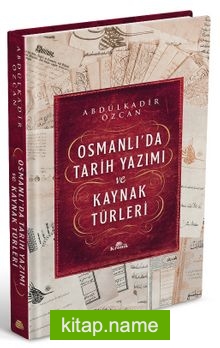 Osmanlı’da Tarih Yazımı ve Kaynak Türleri (Ciltli)