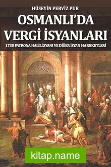 Osmanlı’da Vergi İsyanları  1730 Patrona Halil İsyanı ve Diğer İsyan Hareketleriq