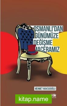 Osmanlı’dan Günümüze Değişme Maceramız