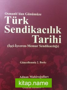Osmanlı’dan Günümüze Türk Sendikacılık Tarihi İşçi-İşveren-Memur Sendikacılığı