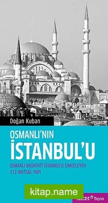 Osmanlı’nın İstanbul’u Osmanlı Başkenti İstanbul’u Simgeleyen 112 Anıtsal Yapı