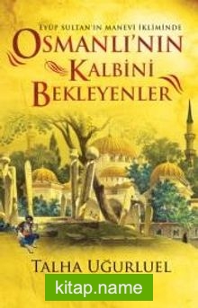 Osmanlı’nın Kalbini Bekleyenler Eyüp Sultan’ın Manevi İkliminde