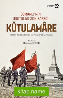 Osmanlı’nın Unutulan Son Zaferi Kutulamare