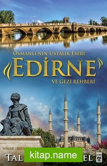 Osmanlı’nın Ustalık Eseri Edirne ve Gezi Rehberi