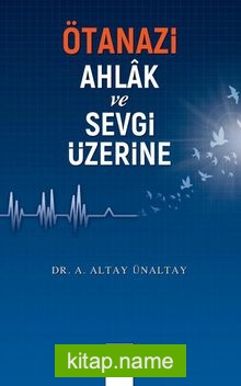 Ötanazi, Ahlak ve Sevgi Üzerine