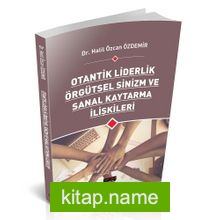 Otantik Liderlik Örgütsel Sinizm ve Sanal Kaytarma İlişkileri