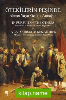 Ötekilerin Peşinde / Prof. Dr.Ahmet Yaşar Ocak’a Armağan