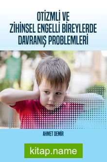 Otizmli ve Zihinsel Engelli Bireylerde Davranış Problemleri