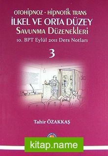 Otohipnoz – Hipnotik Trans – İlkel ve Orta Düzey Savunma Düzenekleri  10.BPT Eylül 2011 Ders Notları